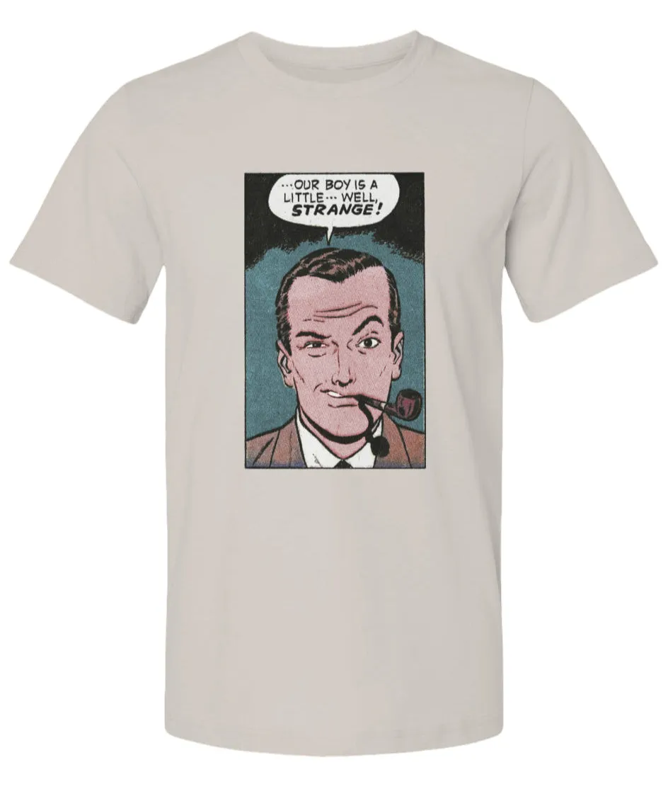 Our Boy is a Little Strange  -  Premium Unisex T Shirt - 2 Colors